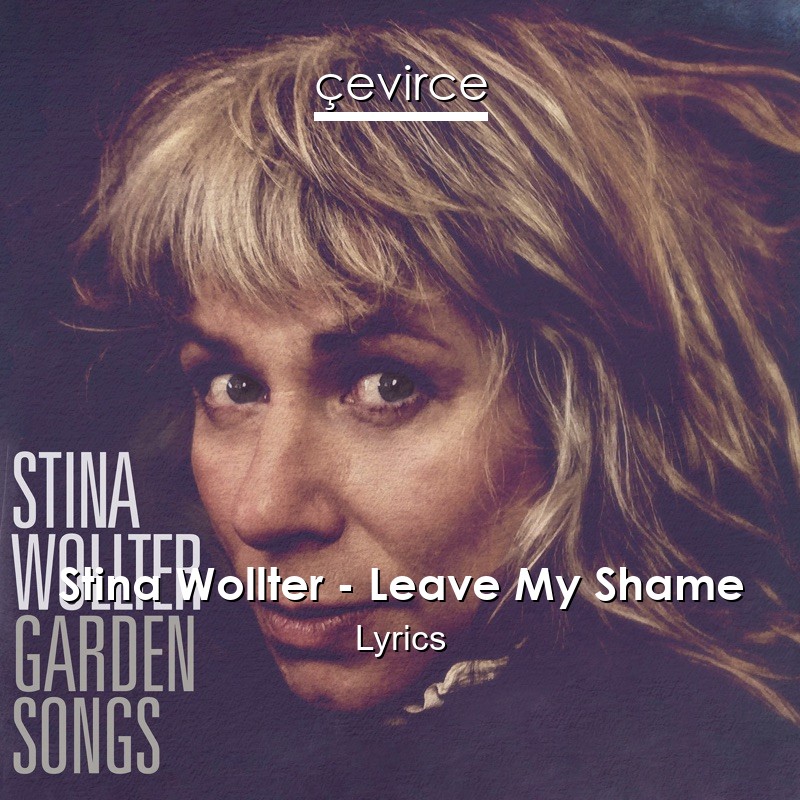 Stina Wollter – Leave My Shame Lyrics