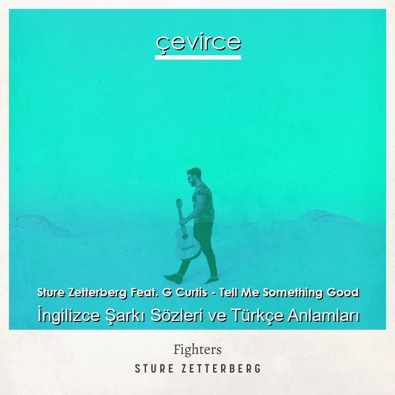 Sture Zetterberg Feat. G Curtis – Tell Me Something Good İngilizce Şarkı Sözleri Türkçe Anlamları