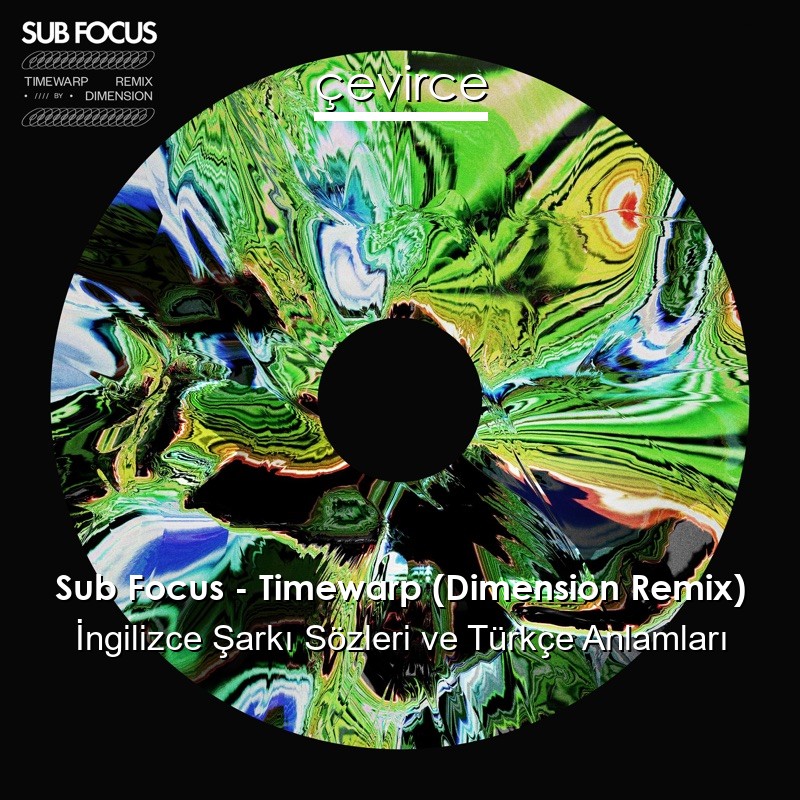 Sub Focus – Timewarp (Dimension Remix) İngilizce Şarkı Sözleri Türkçe Anlamları