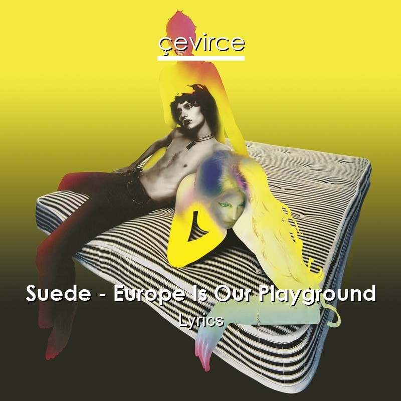 Suede – Europe Is Our Playground Lyrics