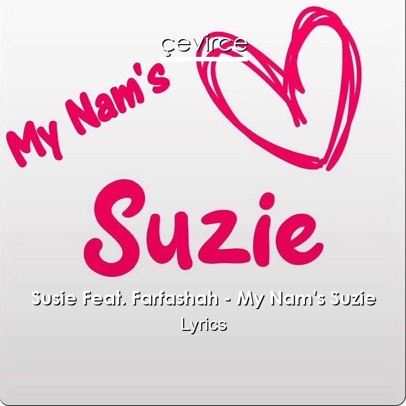 Susie Feat. Farfashah – My Nam’s Suzie Lyrics