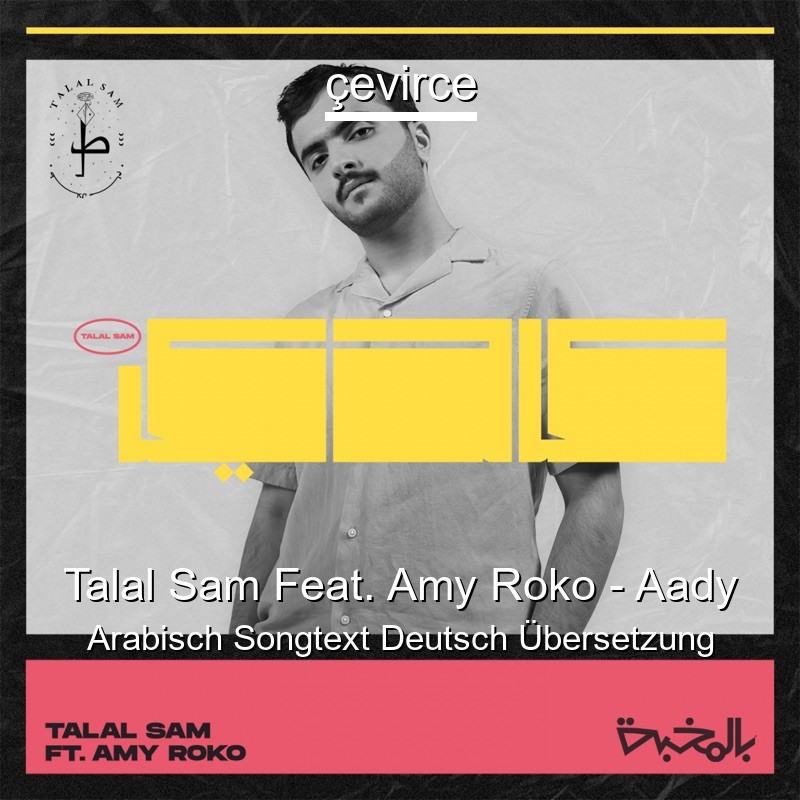 Talal Sam Feat. Amy Roko – Aady Arabisch Songtext Deutsch Übersetzung