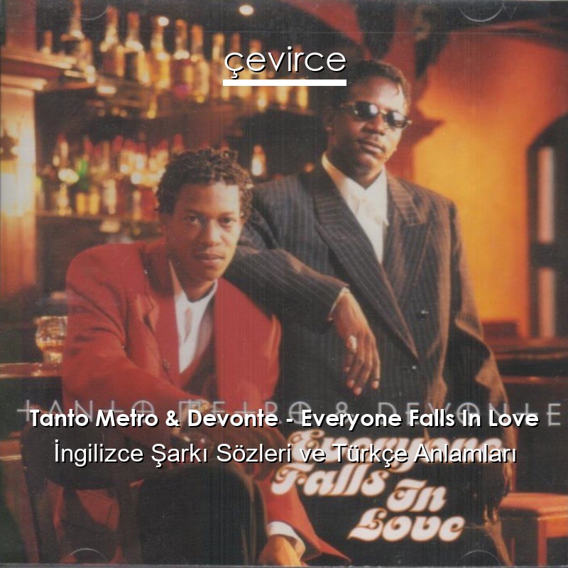 Tanto Metro & Devonte – Everyone Falls In Love İngilizce Şarkı Sözleri Türkçe Anlamları