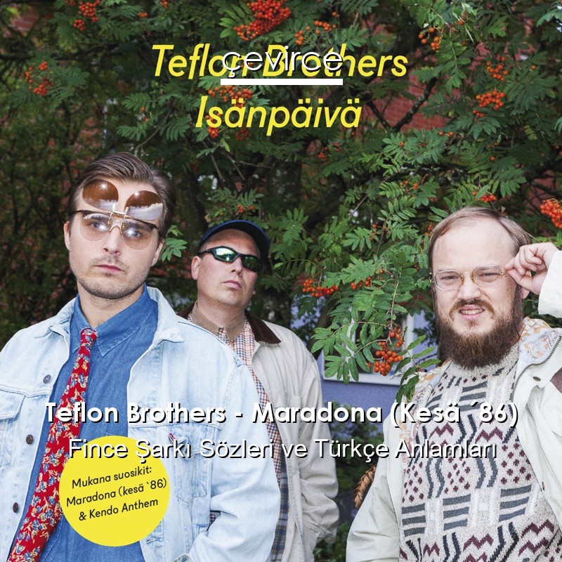 Teflon Brothers – Maradona (Kesä ´86) Fince Şarkı Sözleri Türkçe Anlamları