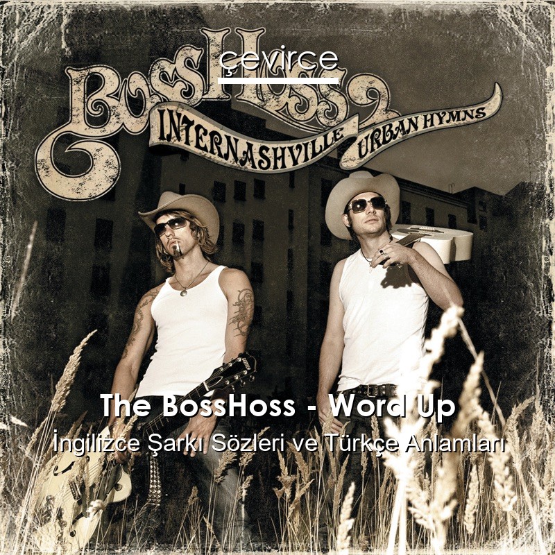 The BossHoss – Word Up İngilizce Şarkı Sözleri Türkçe Anlamları