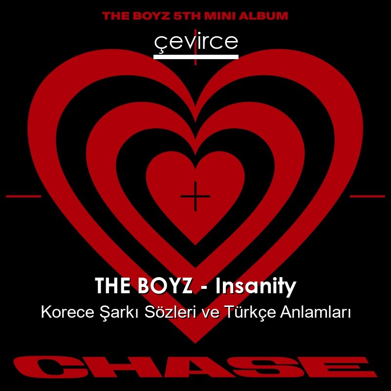 THE BOYZ – Insanity Korece Şarkı Sözleri Türkçe Anlamları