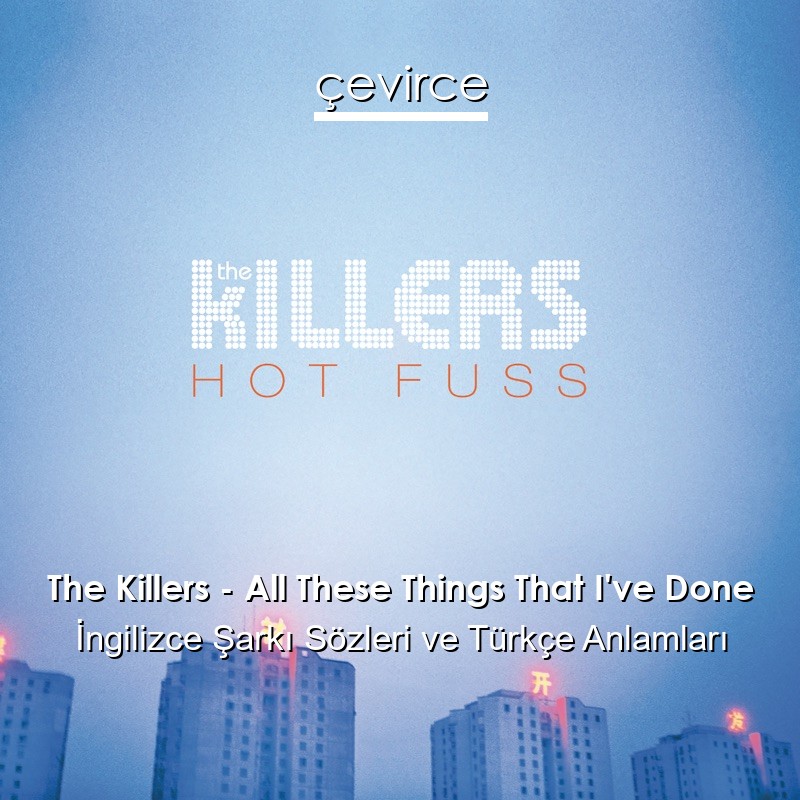 The Killers – All These Things That I’ve Done İngilizce Şarkı Sözleri Türkçe Anlamları