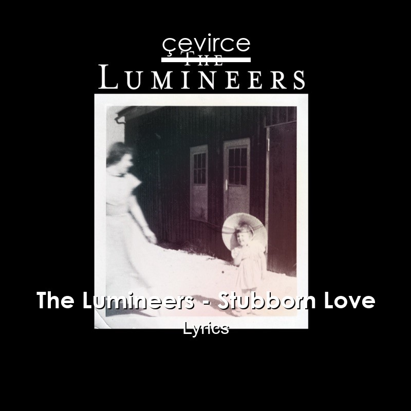 The Lumineers – Stubborn Love Lyrics