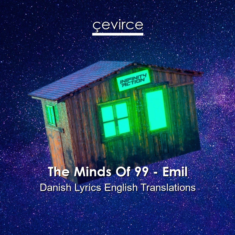 The Minds Of 99 – Emil Danish Lyrics English Translations