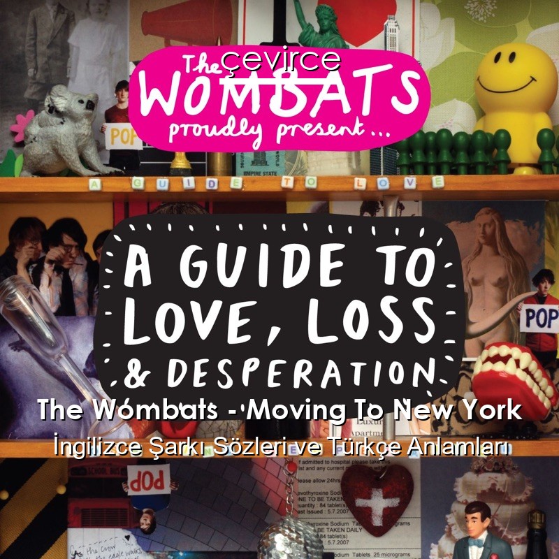 The Wombats – Moving To New York İngilizce Şarkı Sözleri Türkçe Anlamları