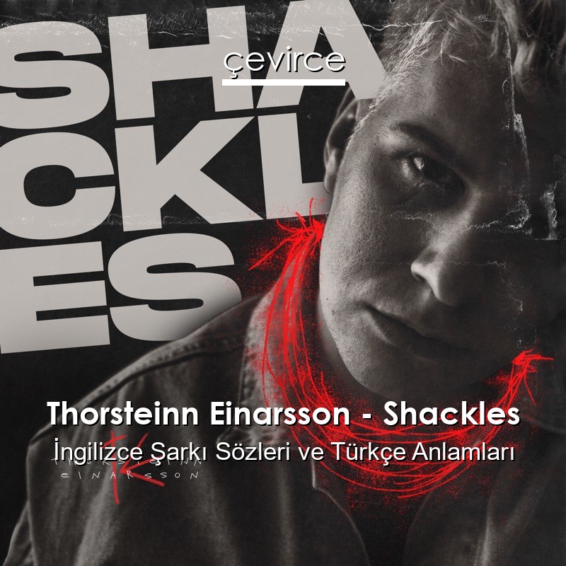 Thorsteinn Einarsson – Shackles İngilizce Şarkı Sözleri Türkçe Anlamları