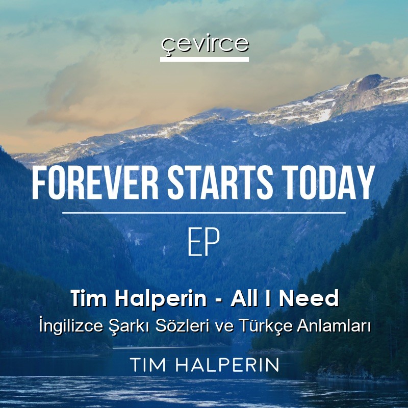 Tim Halperin – All I Need İngilizce Şarkı Sözleri Türkçe Anlamları