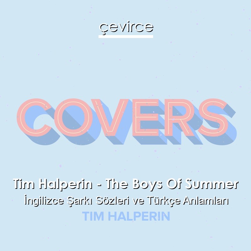 Tim Halperin – The Boys Of Summer İngilizce Şarkı Sözleri Türkçe Anlamları