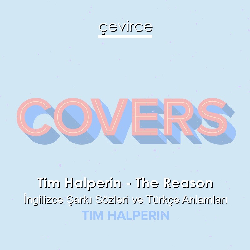 Tim Halperin – The Reason İngilizce Şarkı Sözleri Türkçe Anlamları