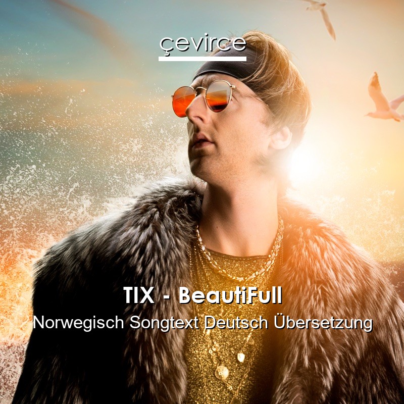TIX – BeautiFull Norwegisch Songtext Deutsch Übersetzung