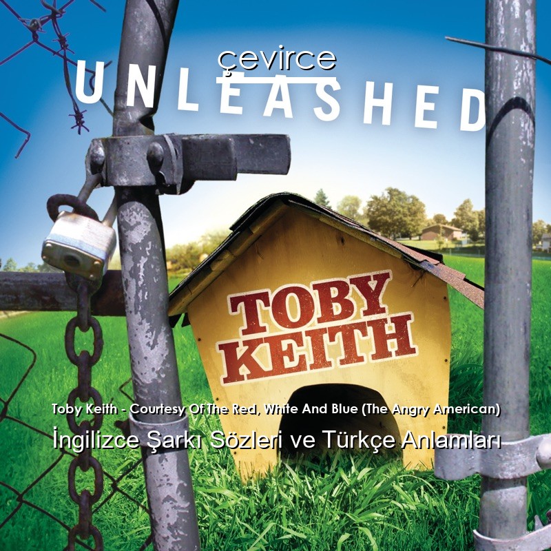 Toby Keith – Courtesy Of The Red, White And Blue (The Angry American) İngilizce Şarkı Sözleri Türkçe Anlamları