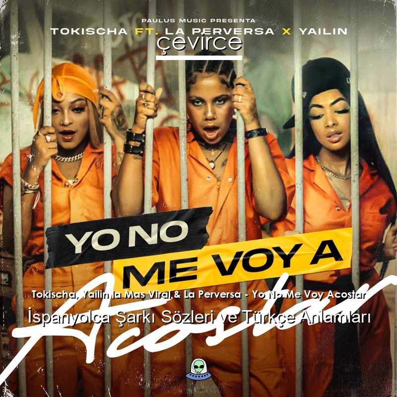 Tokischa, Yailin la Mas Viral & La Perversa – Yo No Me Voy Acostar İspanyolca Şarkı Sözleri Türkçe Anlamları