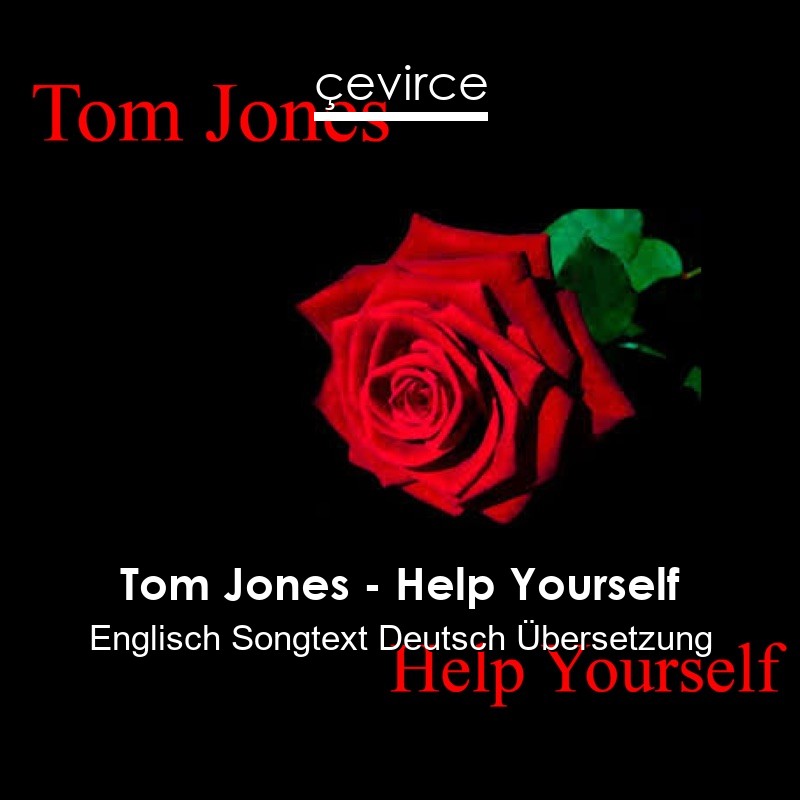 Tom Jones – Help Yourself Englisch Songtext Deutsch Übersetzung