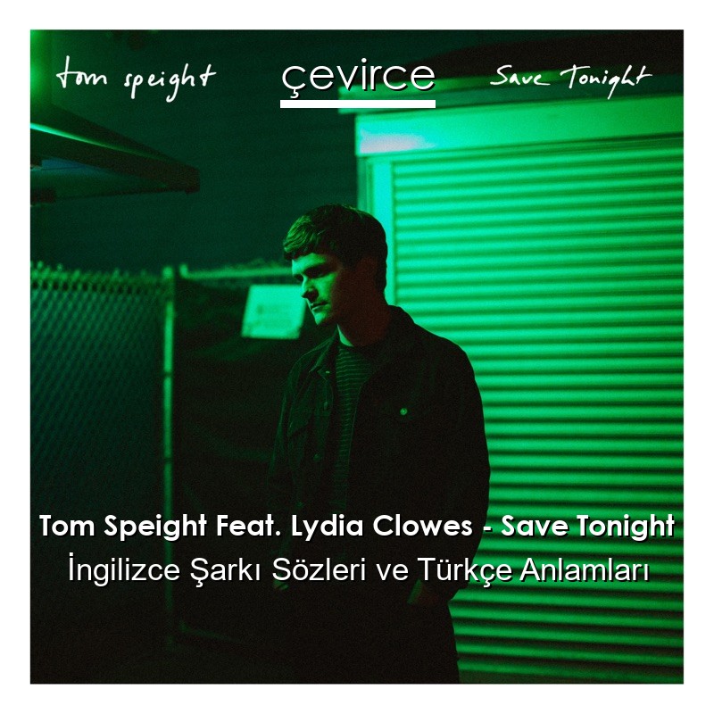 Tom Speight Feat. Lydia Clowes – Save Tonight İngilizce Şarkı Sözleri Türkçe Anlamları