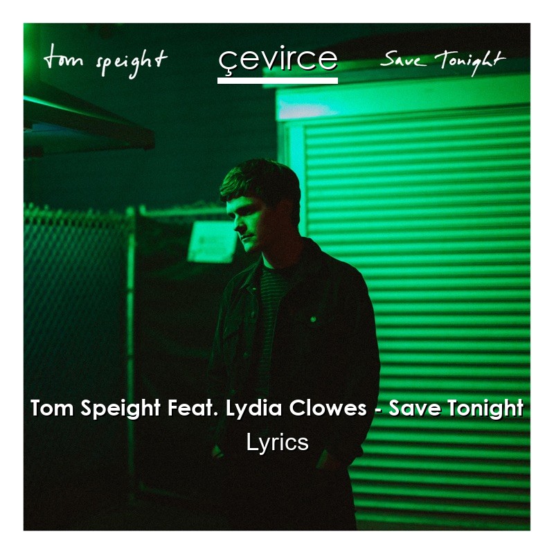 Tom Speight Feat. Lydia Clowes – Save Tonight Lyrics
