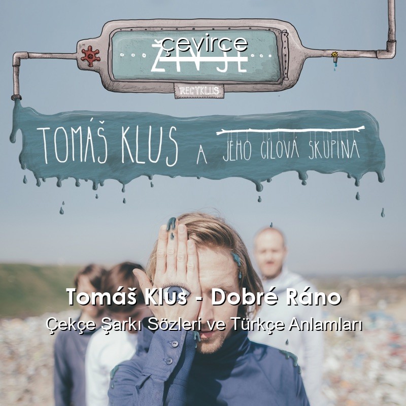 Tomáš Klus – Dobré Ráno Çekçe Şarkı Sözleri Türkçe Anlamları