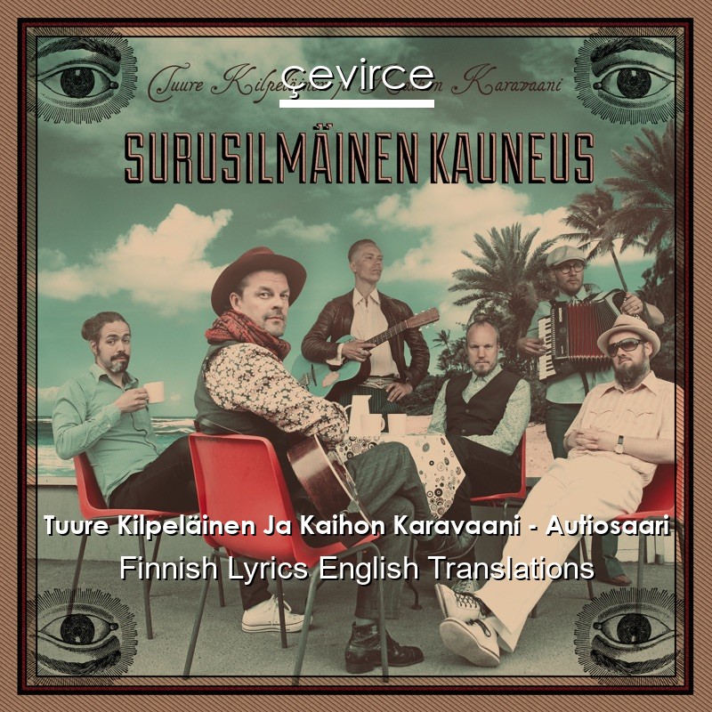 Tuure Kilpeläinen Ja Kaihon Karavaani – Autiosaari Finnish Lyrics English Translations
