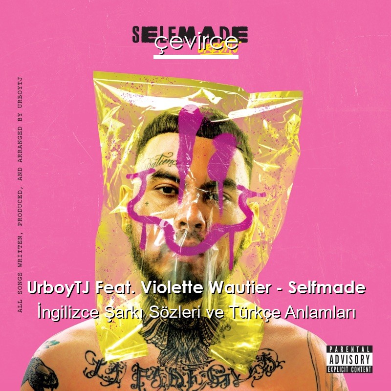UrboyTJ Feat. Violette Wautier – Selfmade İngilizce Şarkı Sözleri Türkçe Anlamları
