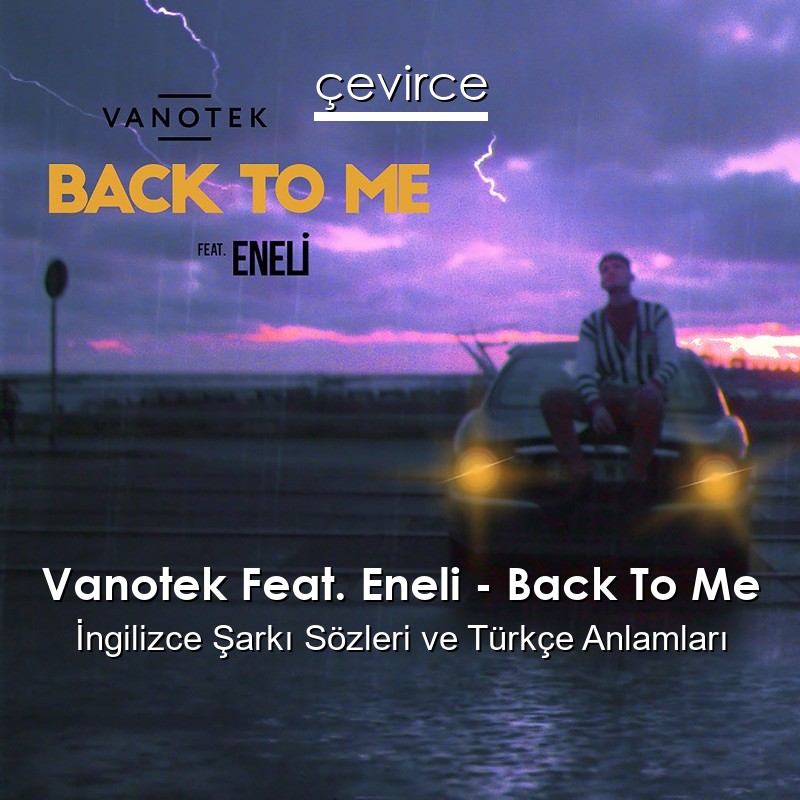 Vanotek Feat. Eneli – Back To Me İngilizce Şarkı Sözleri Türkçe Anlamları