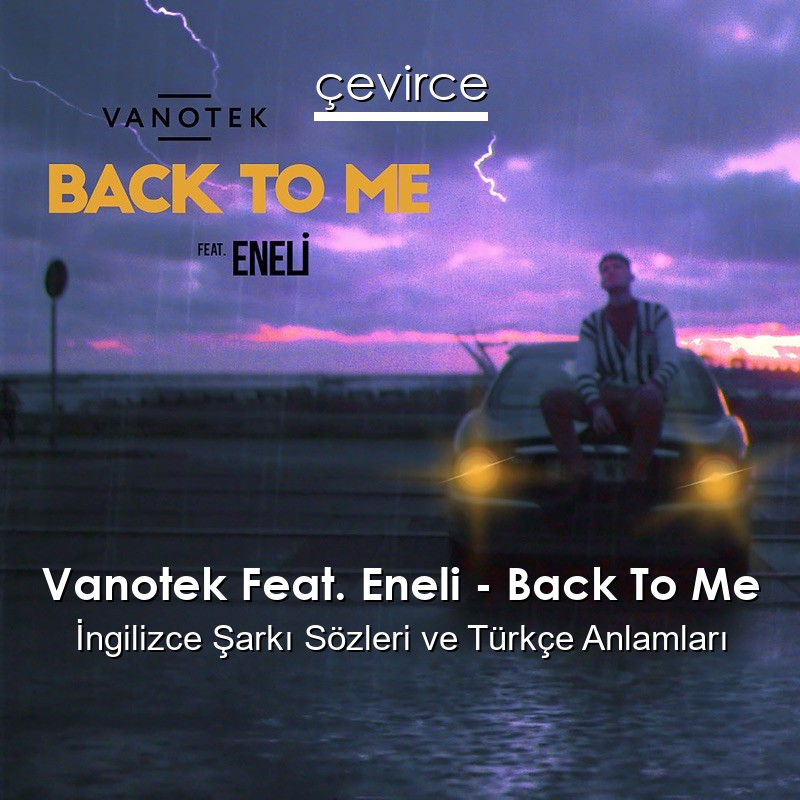 Vanotek Feat. Eneli – Back To Me İngilizce Şarkı Sözleri Türkçe Anlamları