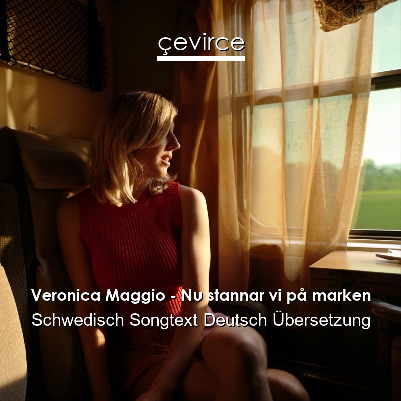 Veronica Maggio – Nu stannar vi på marken Schwedisch Songtext Deutsch Übersetzung