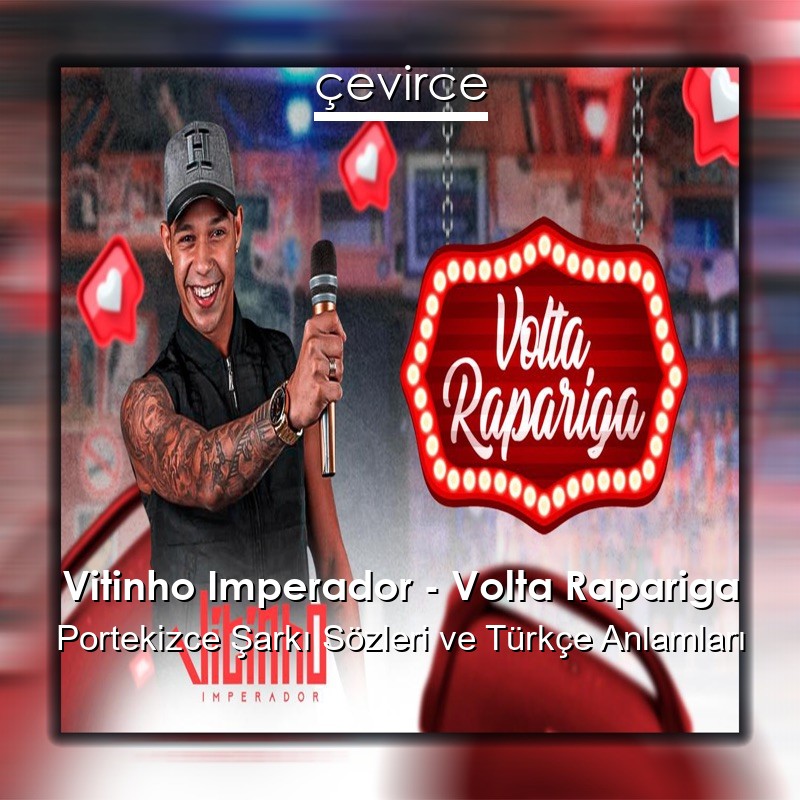 Vitinho Imperador – Volta Rapariga Portekizce Şarkı Sözleri Türkçe Anlamları