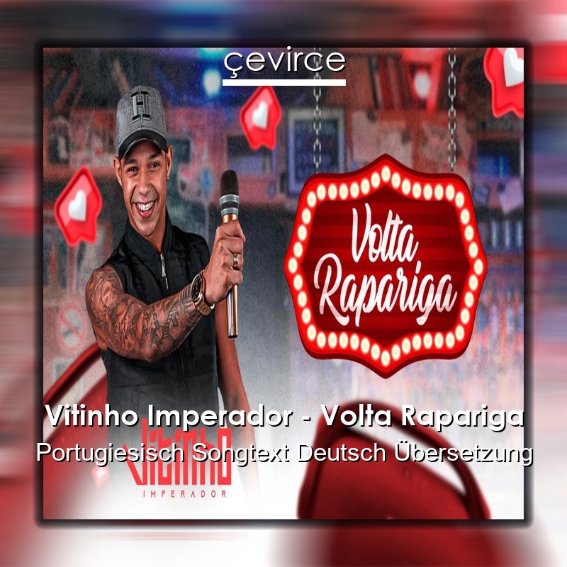 Vitinho Imperador – Volta Rapariga Portugiesisch Songtext Deutsch Übersetzung