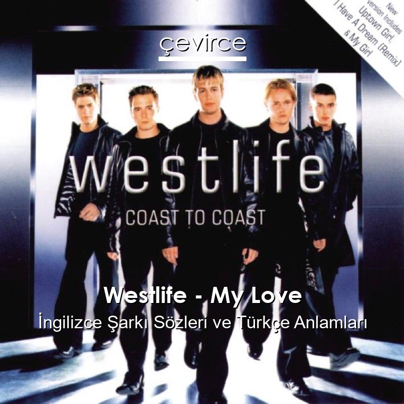Westlife – My Love İngilizce Şarkı Sözleri Türkçe Anlamları