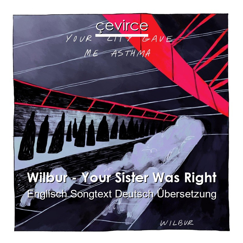 Wilbur – Your Sister Was Right Englisch Songtext Deutsch Übersetzung