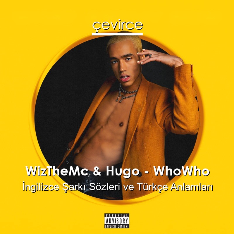 WizTheMc & Hugo – WhoWho İngilizce Şarkı Sözleri Türkçe Anlamları