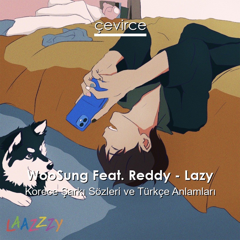 WooSung Feat. Reddy – Lazy Korece Şarkı Sözleri Türkçe Anlamları