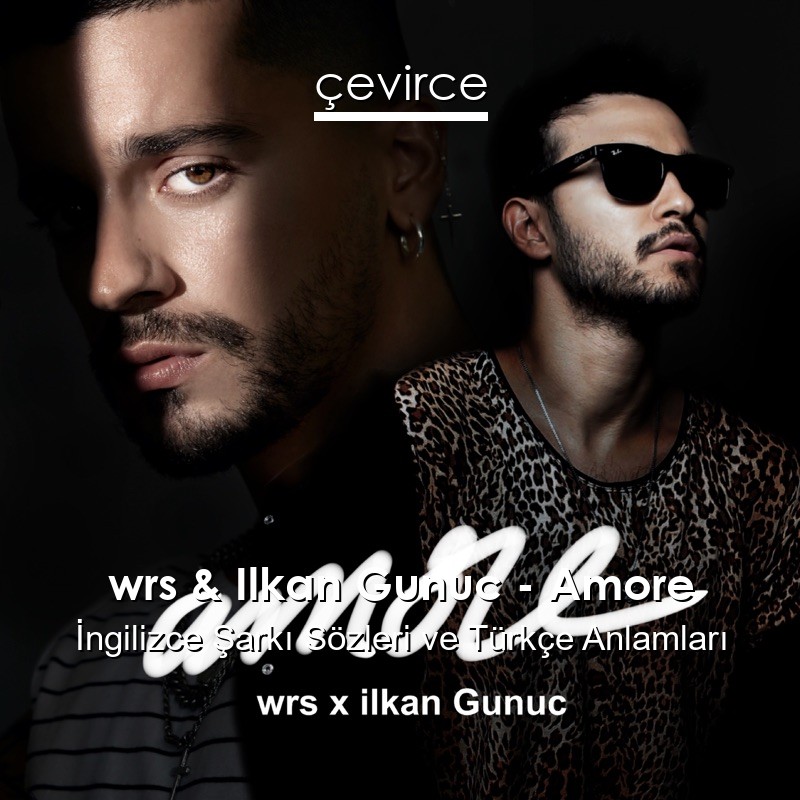 wrs & Ilkan Gunuc – Amore İngilizce Şarkı Sözleri Türkçe Anlamları