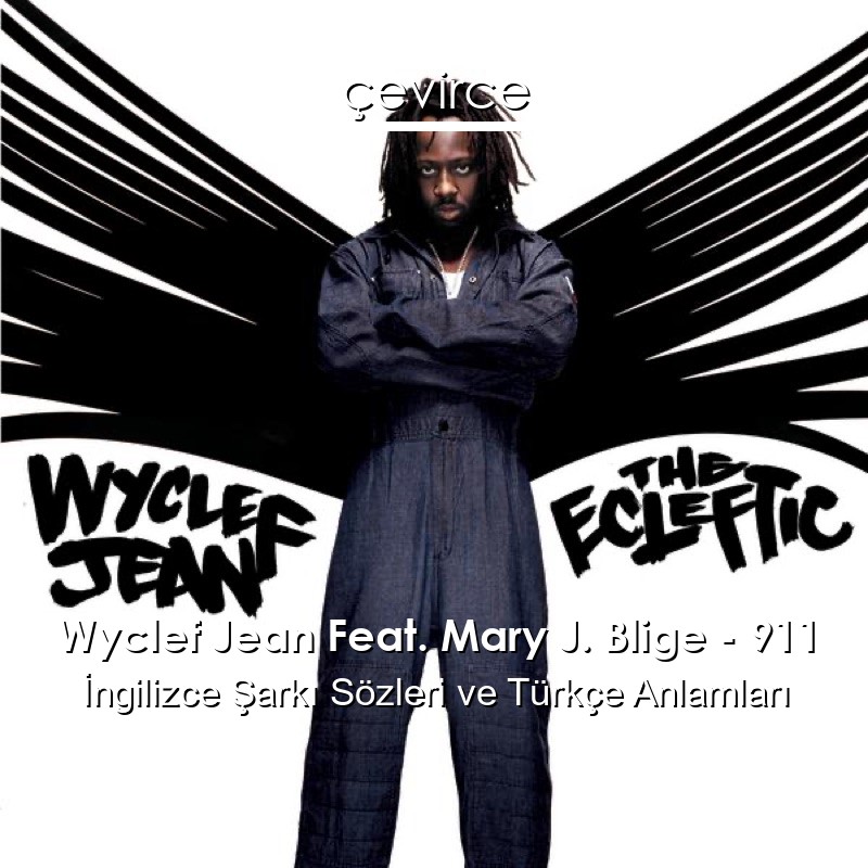 Wyclef Jean Feat. Mary J. Blige – 911 İngilizce Şarkı Sözleri Türkçe Anlamları
