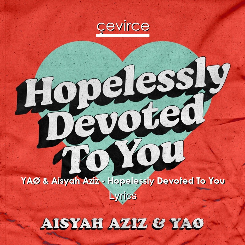 YAØ & Aisyah Aziz – Hopelessly Devoted To You Lyrics