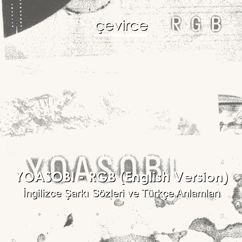 YOASOBI – RGB (English Version) İngilizce Şarkı Sözleri Türkçe Anlamları