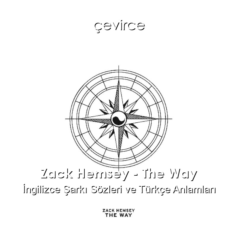 Zack Hemsey – The Way İngilizce Şarkı Sözleri Türkçe Anlamları