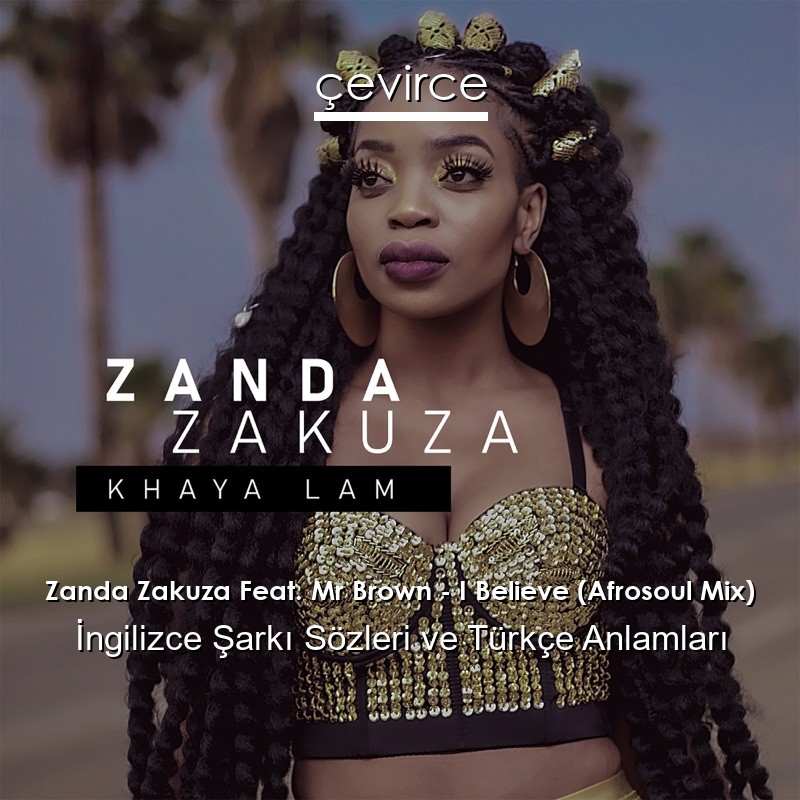 Zanda Zakuza Feat. Mr Brown – I Believe (Afrosoul Mix) Şarkı Sözleri Türkçe Anlamları
