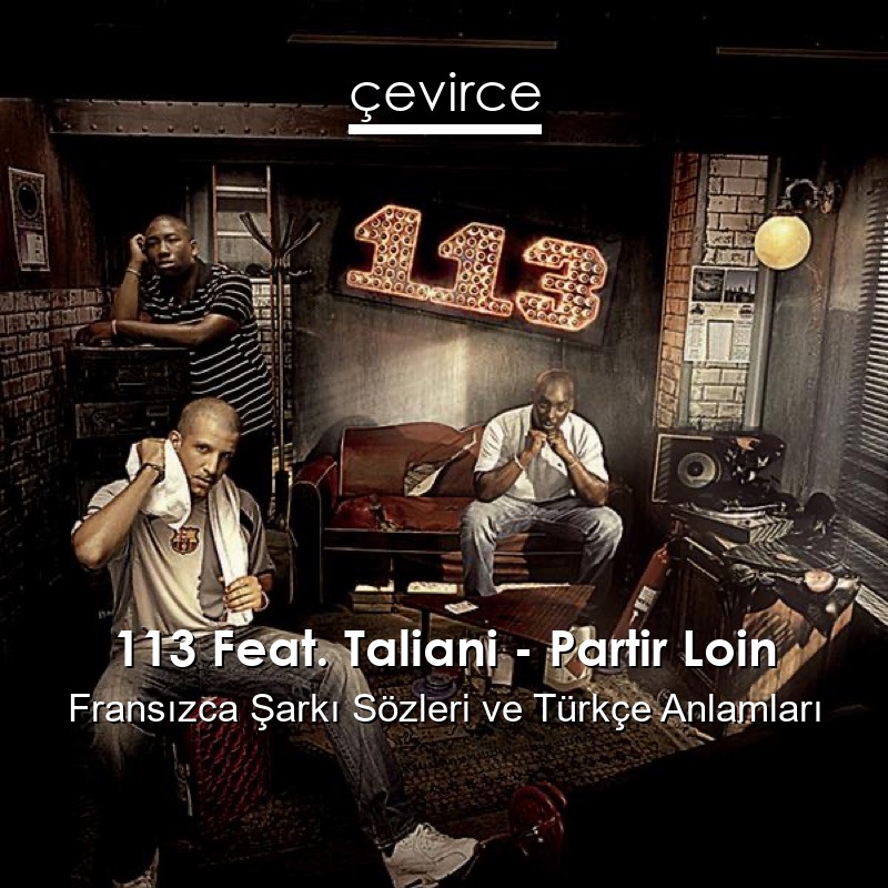 113 Feat. Taliani – Partir Loin Fransızca Şarkı Sözleri Türkçe Anlamları