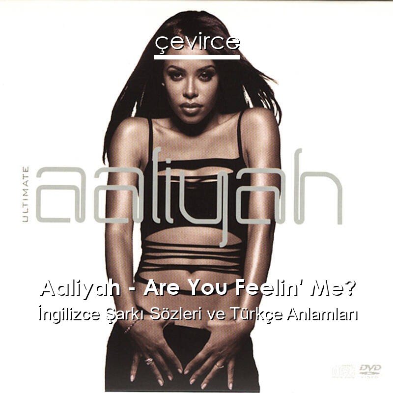 Aaliyah – Are You Feelin’ Me? İngilizce Şarkı Sözleri Türkçe Anlamları