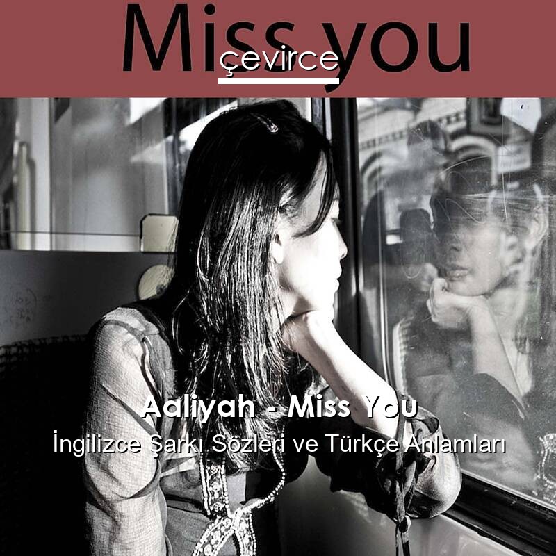 Aaliyah – Miss You İngilizce Şarkı Sözleri Türkçe Anlamları