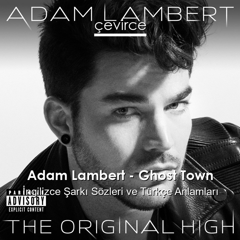 Adam Lambert – Ghost Town İngilizce Şarkı Sözleri Türkçe Anlamları