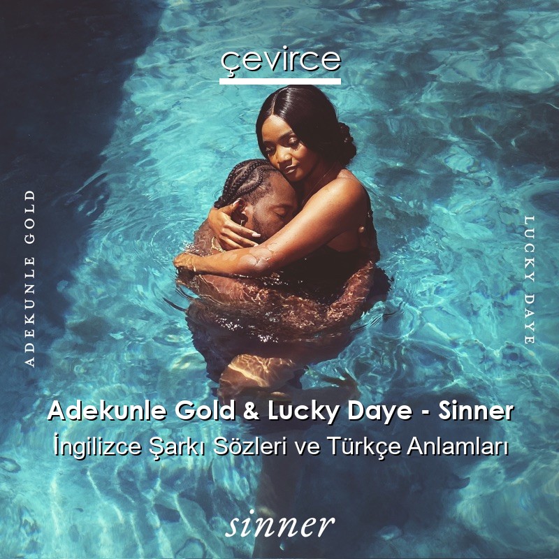 Adekunle Gold & Lucky Daye – Sinner İngilizce Şarkı Sözleri Türkçe Anlamları