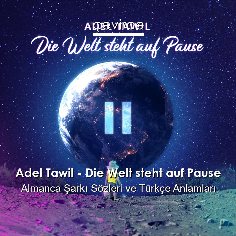 Adel Tawil – Die Welt steht auf Pause Almanca Şarkı Sözleri Türkçe Anlamları