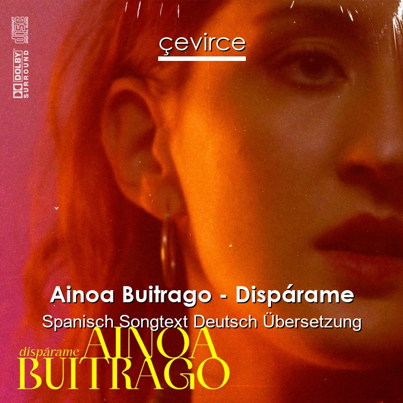 Ainoa Buitrago – Dispárame Spanisch Songtext Deutsch Übersetzung