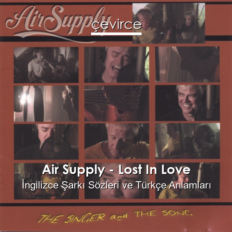Air Supply – Lost In Love İngilizce Şarkı Sözleri Türkçe Anlamları